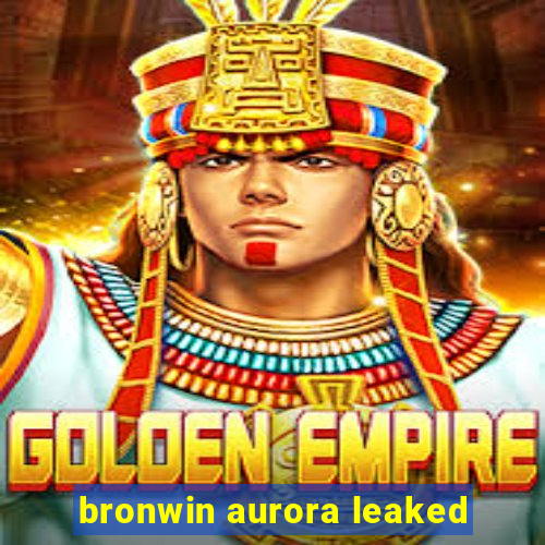 bronwin aurora leaked